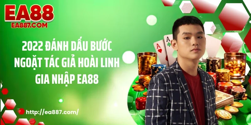2022 đánh dấu bước ngoặt tác giả Hoài Linh gia nhập EA88