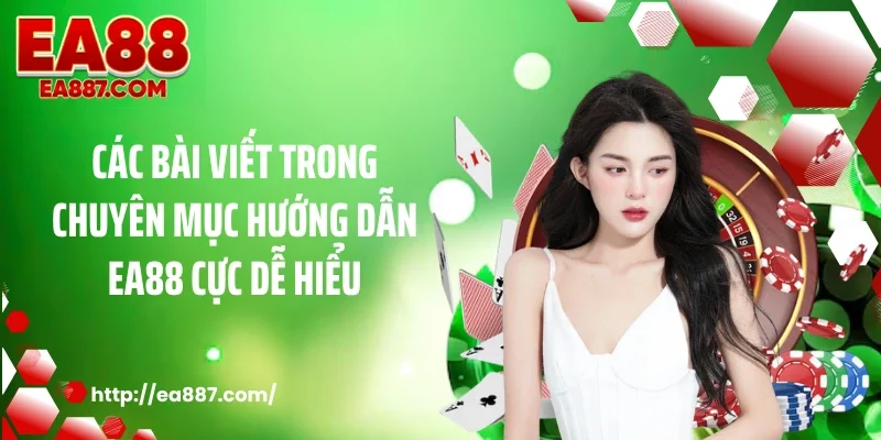 Các bài viết trong chuyên mục Hướng dẫn EA88 cực dễ hiểu