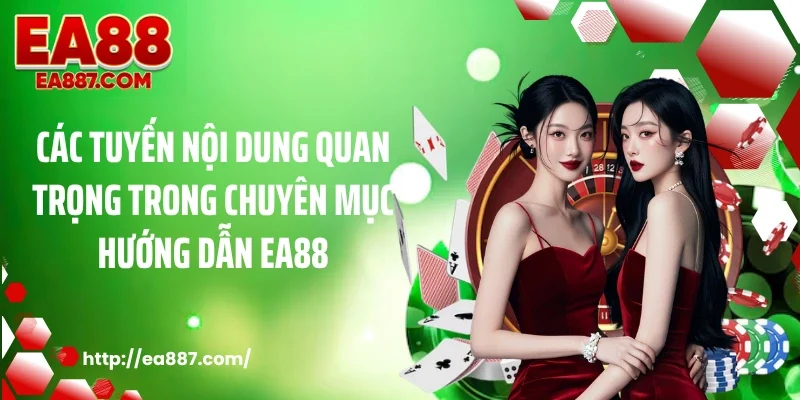 Các tuyến nội dung quan trọng trong chuyên mục hướng dẫn EA88