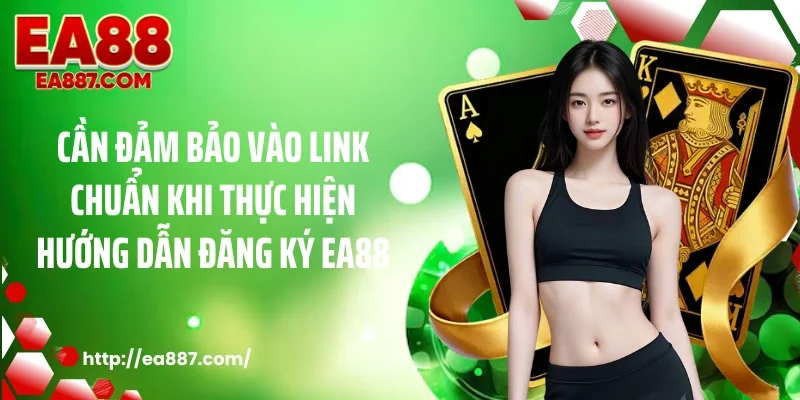 Cần đảm bảo vào link chuẩn khi thực hiện hướng dẫn đăng ký EA88