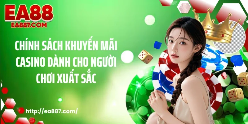 Chính sách khuyến mãi casino dành cho người chơi xuất sắc
