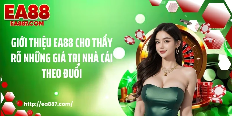 Giới thiệu EA88 cho thấy rõ những giá trị nhà cái theo đuổi