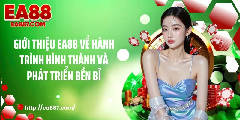 Giới thiệu EA88 về hành trình hình thành và phát triển bền bỉ