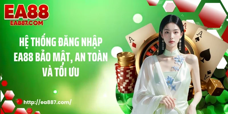 Hệ thống đăng nhập EA88 bảo mật, an toàn và tối ưu