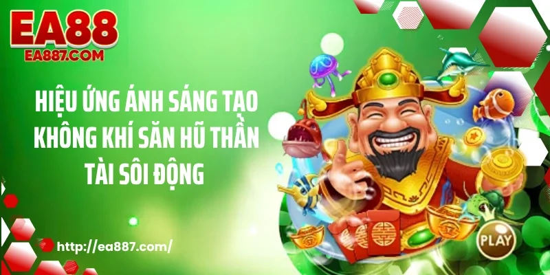 Hiệu ứng ánh sáng tạo không khí săn hũ thần tài sôi động