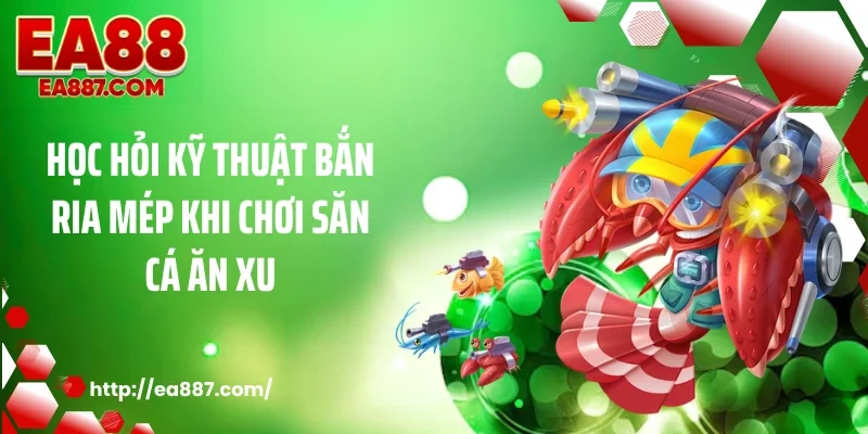 Học hỏi kỹ thuật bắn ria mép khi chơi săn cá ăn xu