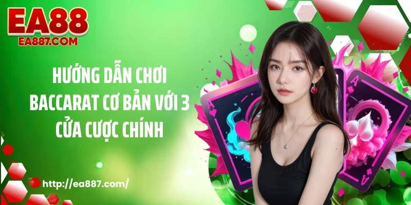 Hướng dẫn chơi baccarat cơ bản với 3 cửa cược chính