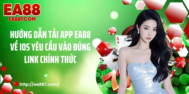 Hướng dẫn tải app EA88 về IOS yêu cầu vào đúng link chính thức