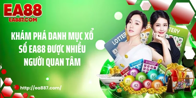 Khám phá danh mục xổ số EA88 được nhiều người quan tâm
