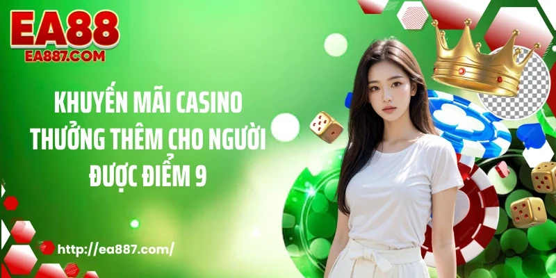 Khuyến mãi casino thưởng thêm cho người được điểm 9