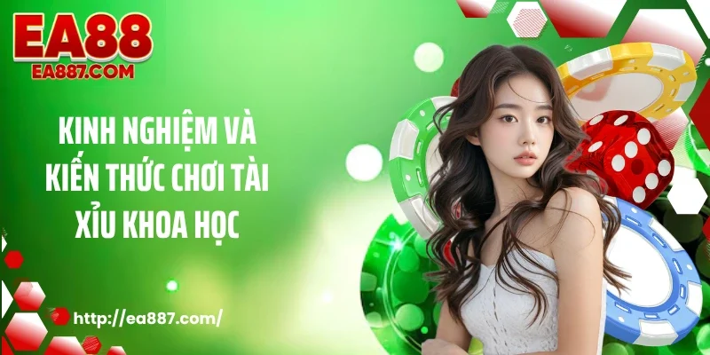 Kinh nghiệm và kiến thức chơi tài xỉu khoa học