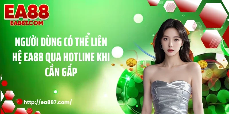 Người dùng có thể liên hệ EA88 qua hotline khi cần gấp