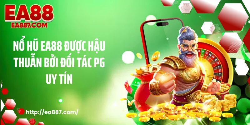 Nổ hũ EA88 được hậu thuẫn bởi đối tác PG uy tín