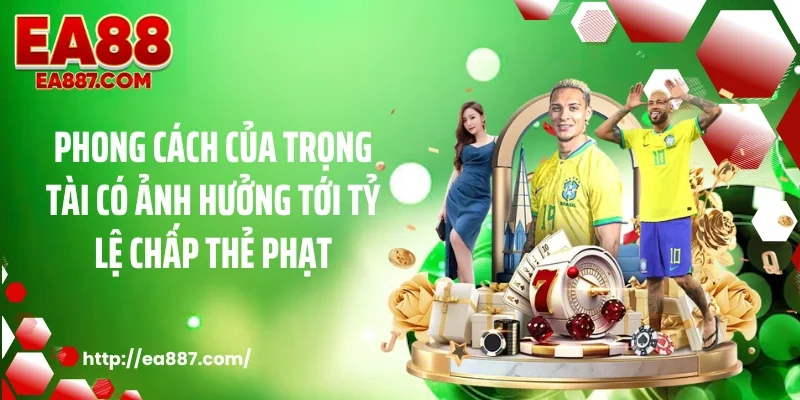 Phong cách của trọng tài có ảnh hưởng tới tỷ lệ chấp thẻ phạt
