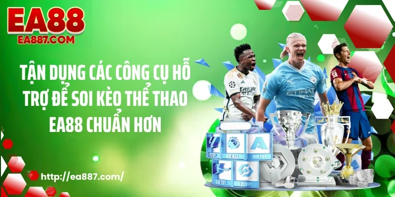 Tận dụng các công cụ hỗ trợ để soi kèo thể thao EA88 chuẩn hơn