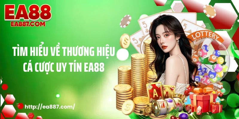 Tìm hiểu về thương hiệu cá cược uy tín EA88
