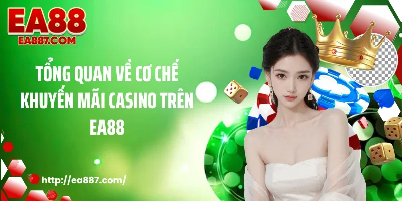 Tổng quan về cơ chế khuyến mãi casino trên EA88
