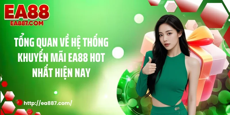 Tổng quan về hệ thống khuyến mãi EA88 hot nhất hiện nay