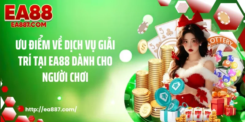 Ưu điểm về dịch vụ giải trí tại EA88 dành cho người chơi